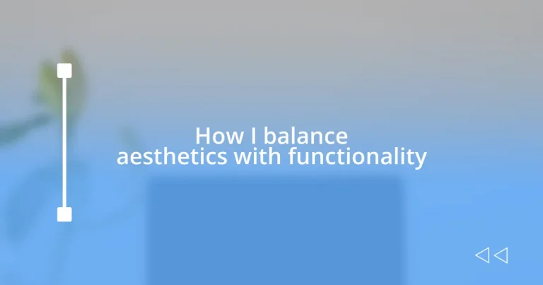 How I balance aesthetics with functionality