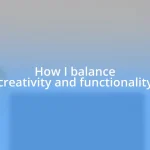 How I balance creativity and functionality