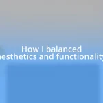 How I balanced aesthetics and functionality