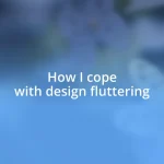 How I cope with design fluttering