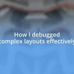 How I debugged complex layouts effectively