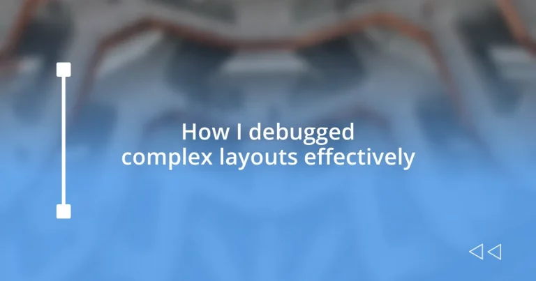 How I debugged complex layouts effectively