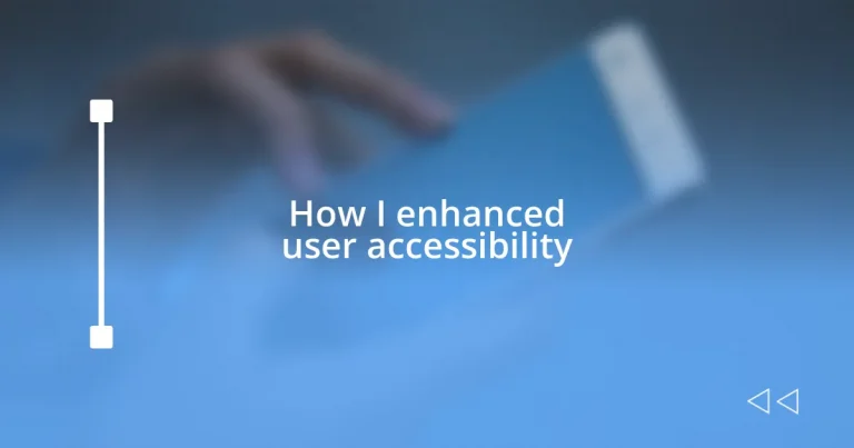 How I enhanced user accessibility