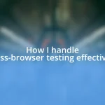 How I handle cross-browser testing effectively