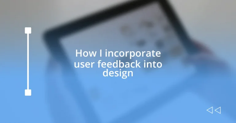 How I incorporate user feedback into design