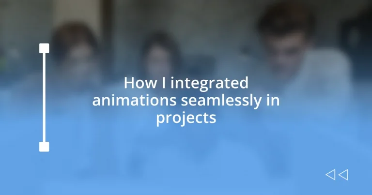 How I integrated animations seamlessly in projects