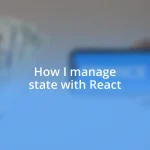 How I manage state with React