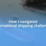 How I navigated international shipping challenges