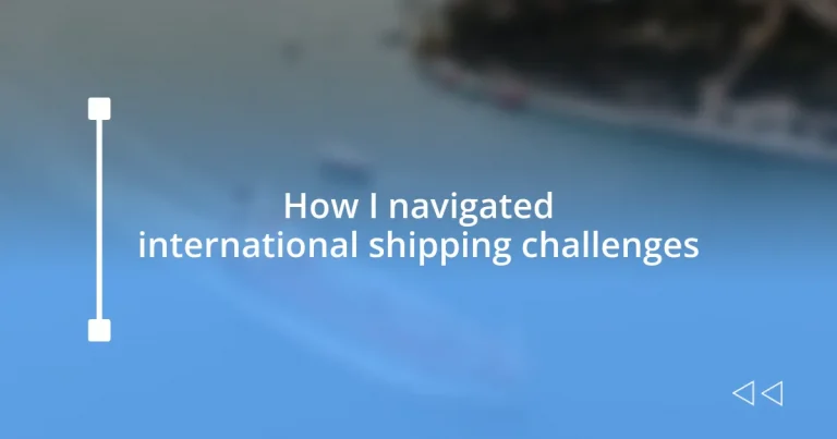 How I navigated international shipping challenges