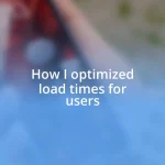 How I optimized load times for users