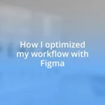 How I optimized my workflow with Figma