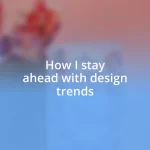 How I stay ahead with design trends