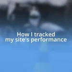 How I tracked my site’s performance