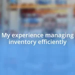 My experience managing inventory efficiently