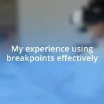 My experience using breakpoints effectively