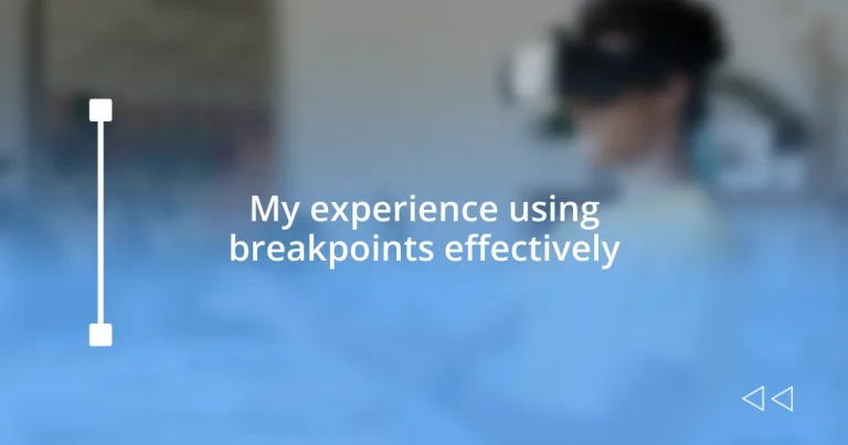 My experience using breakpoints effectively