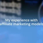 My experience with affiliate marketing models