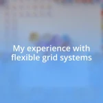 My experience with flexible grid systems