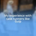 My experience with task runners like Gulp