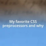 My favorite CSS preprocessors and why