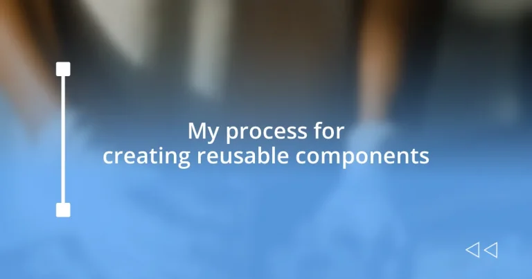 My process for creating reusable components