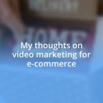 My thoughts on video marketing for e-commerce