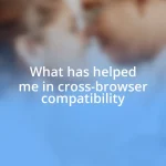 What has helped me in cross-browser compatibility