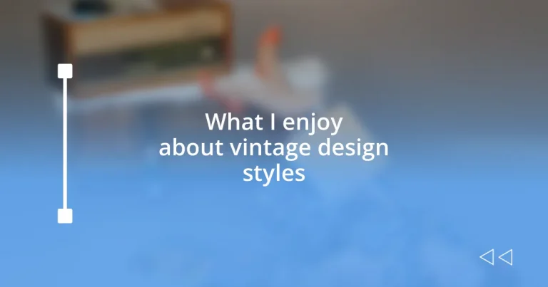 What I enjoy about vintage design styles