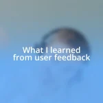 What I learned from user feedback