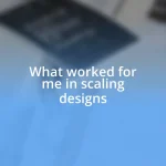 What worked for me in scaling designs