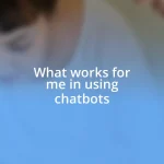 What works for me in using chatbots