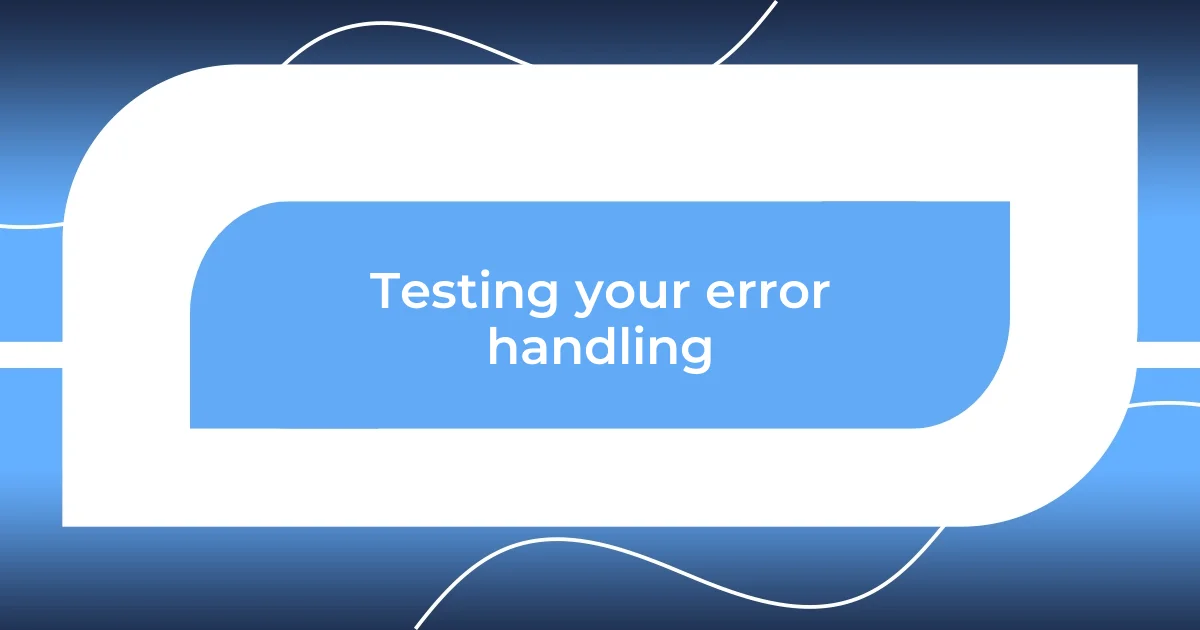 Testing your error handling