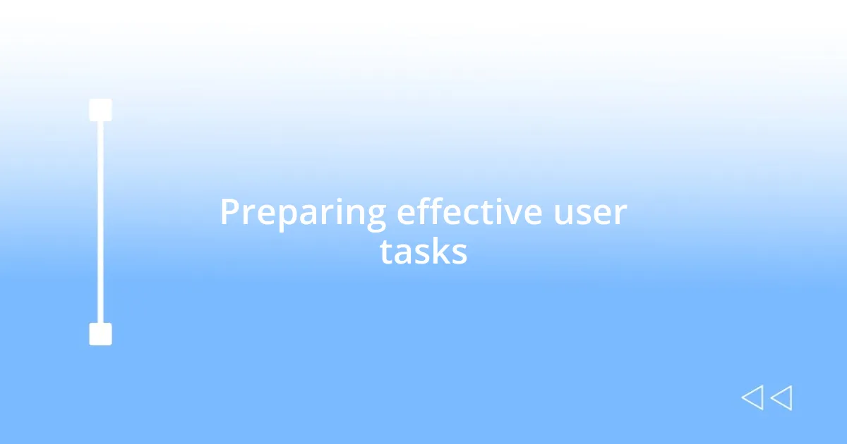 Preparing effective user tasks