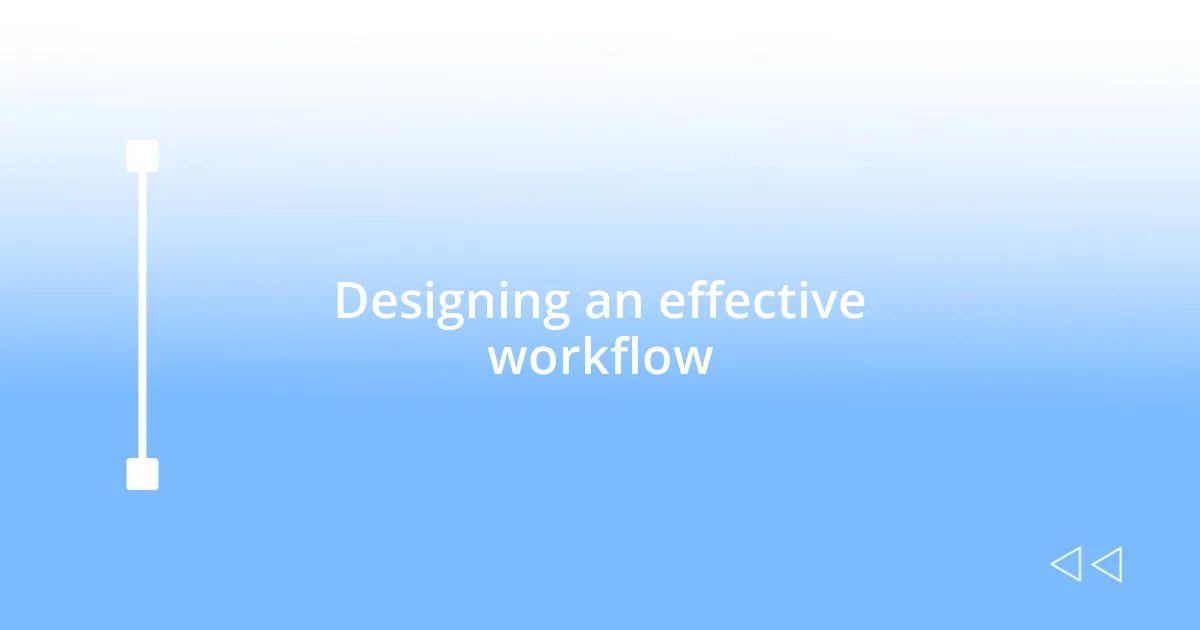 Designing an effective workflow