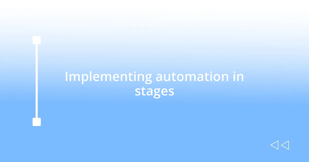 Implementing automation in stages