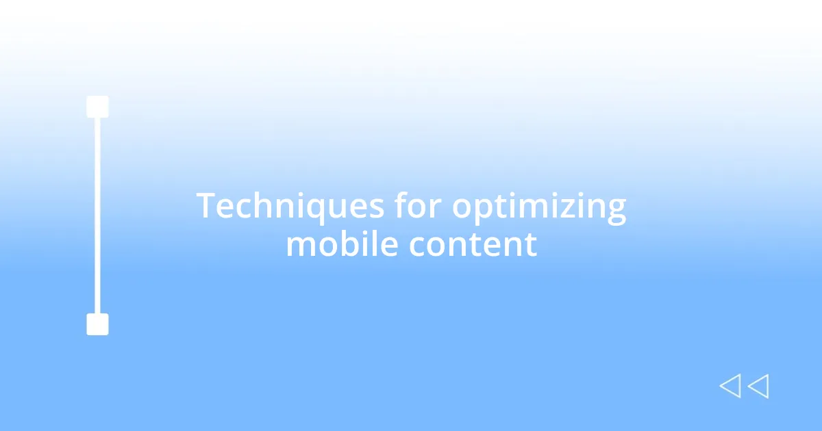 Techniques for optimizing mobile content