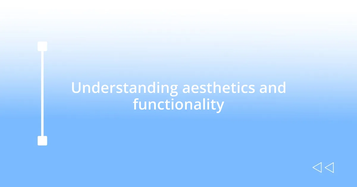 Understanding aesthetics and functionality