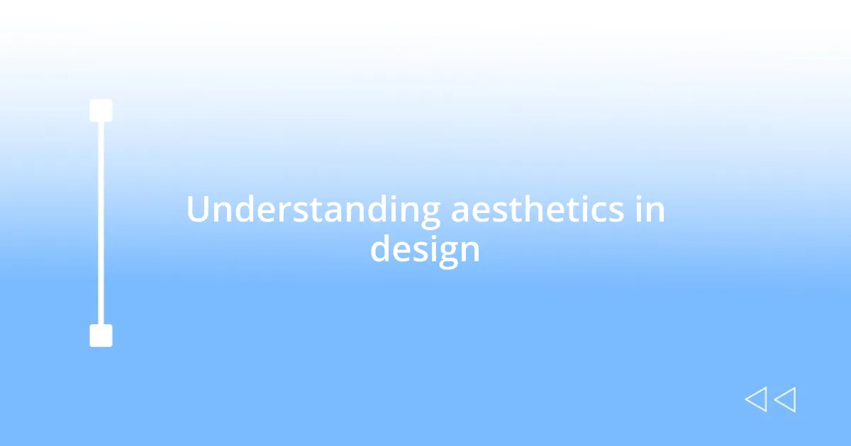 Understanding aesthetics in design