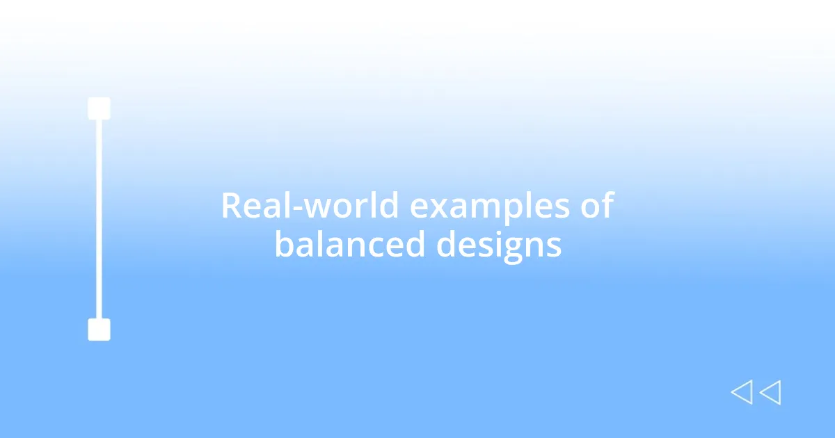 Real-world examples of balanced designs