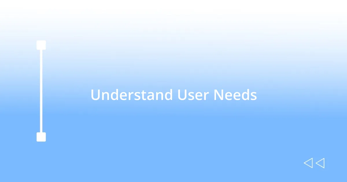 Understand User Needs