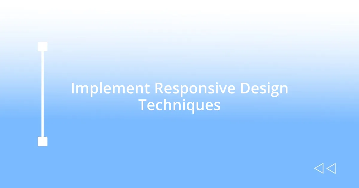 Implement Responsive Design Techniques