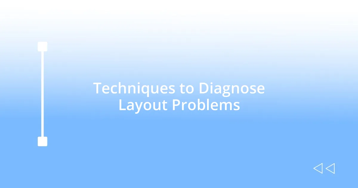 Techniques to Diagnose Layout Problems