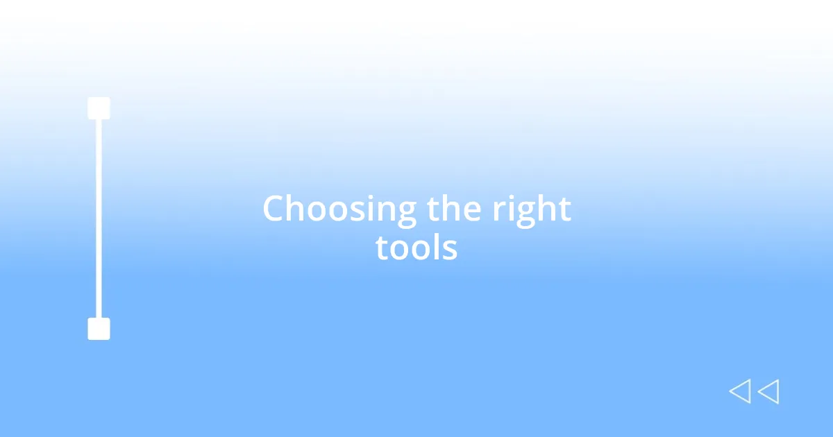 Choosing the right tools