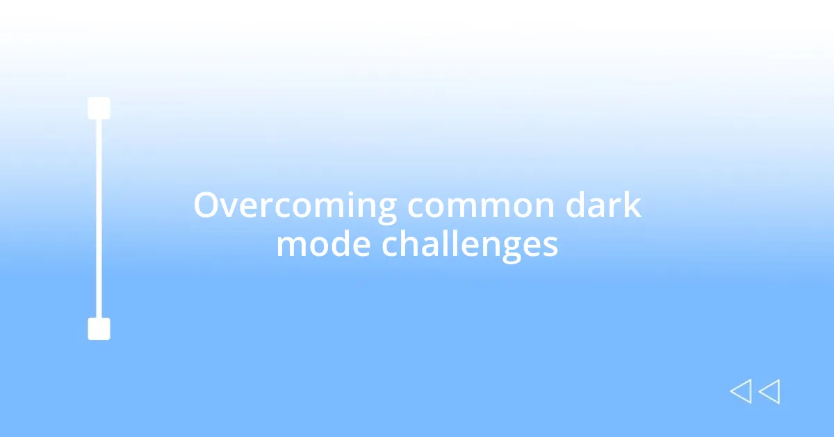 Overcoming common dark mode challenges