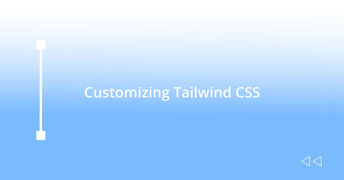 Customizing Tailwind CSS