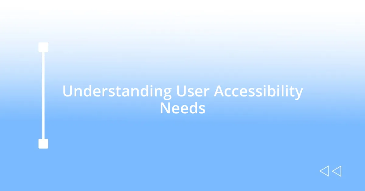 Understanding User Accessibility Needs