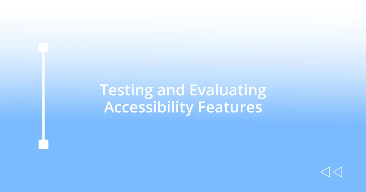 Testing and Evaluating Accessibility Features