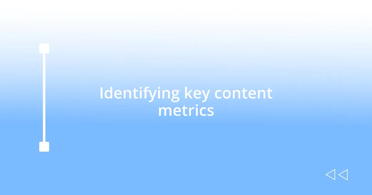 Identifying key content metrics