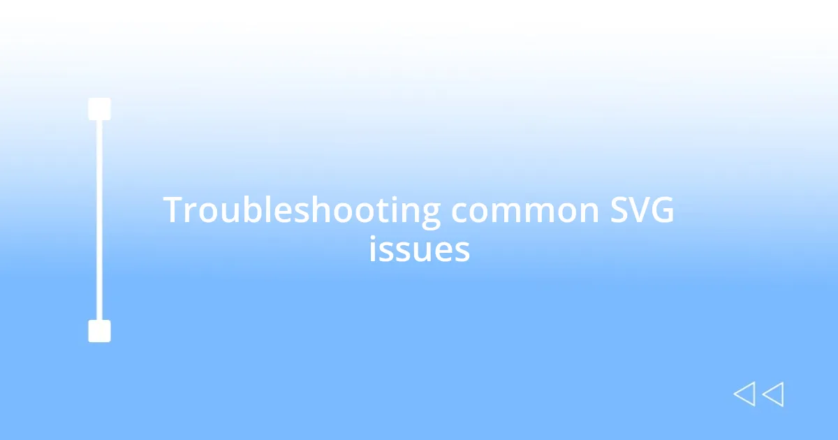 Troubleshooting common SVG issues