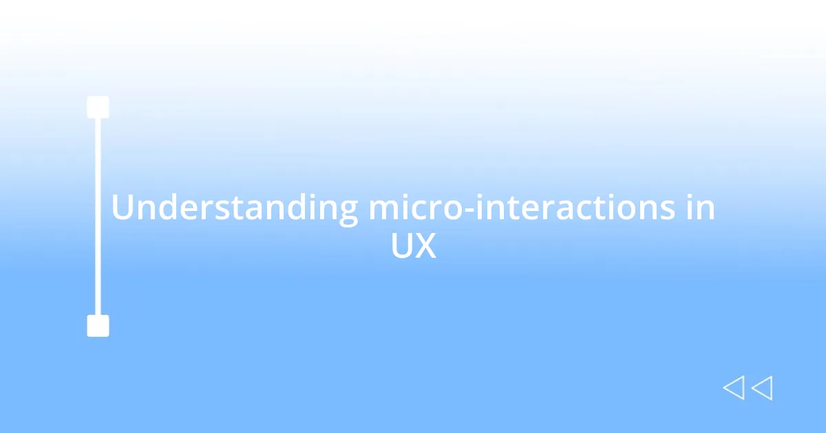 Understanding micro-interactions in UX